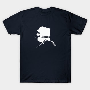 I Miss Alaska - My Home State T-Shirt